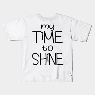 My Time To Shine Kids T-Shirt